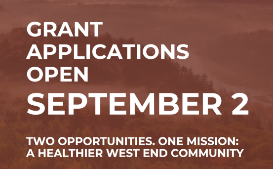 Grant Applications Open September 2 two opportunities. one mission: A healthier West End community
