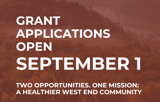 Grant applications open September 1. two opportunities. one mission A healthier West End community